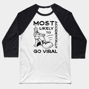 Most Likely to Accidentally Go Viral - 4 Baseball T-Shirt